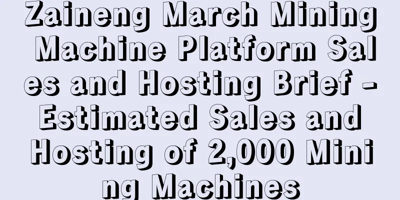 Zaineng March Mining Machine Platform Sales and Hosting Brief - Estimated Sales and Hosting of 2,000 Mining Machines