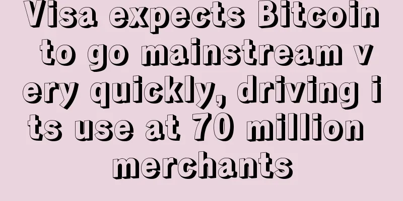 Visa expects Bitcoin to go mainstream very quickly, driving its use at 70 million merchants