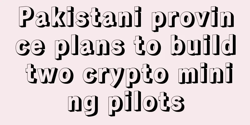 Pakistani province plans to build two crypto mining pilots