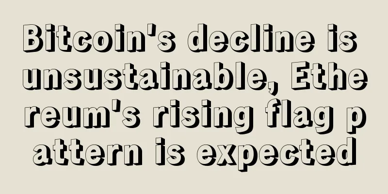 Bitcoin's decline is unsustainable, Ethereum's rising flag pattern is expected