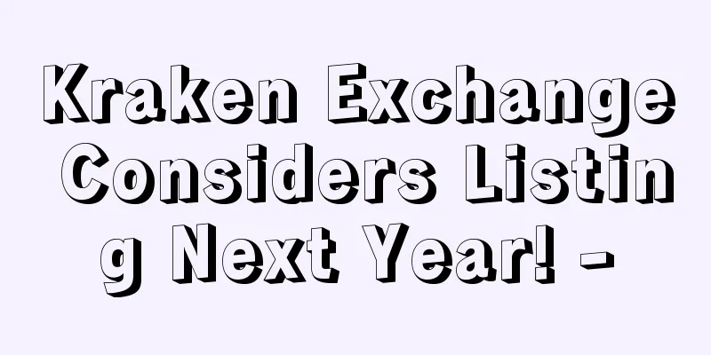 Kraken Exchange Considers Listing Next Year! -