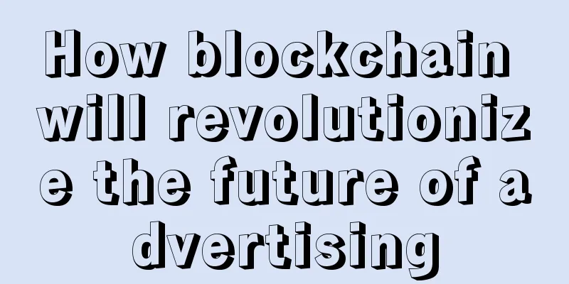 How blockchain will revolutionize the future of advertising