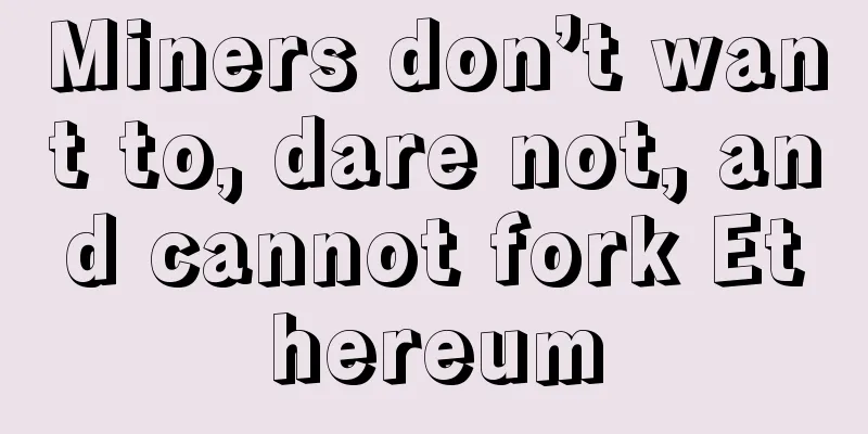 Miners don’t want to, dare not, and cannot fork Ethereum