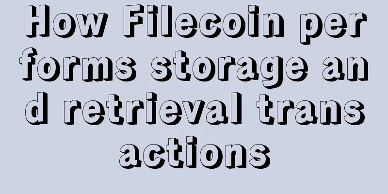 How Filecoin performs storage and retrieval transactions