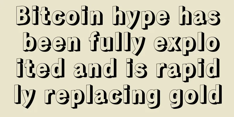 Bitcoin hype has been fully exploited and is rapidly replacing gold