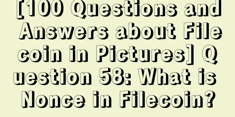 [100 Questions and Answers about Filecoin in Pictures] Question 58: What is Nonce in Filecoin?