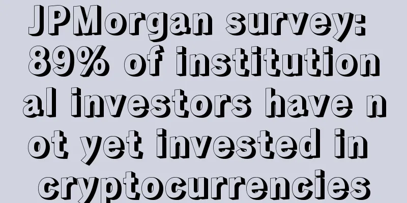 JPMorgan survey: 89% of institutional investors have not yet invested in cryptocurrencies
