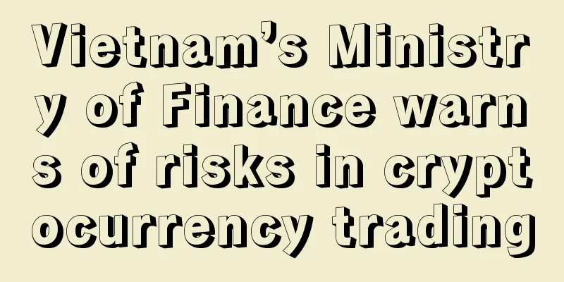 Vietnam’s Ministry of Finance warns of risks in cryptocurrency trading