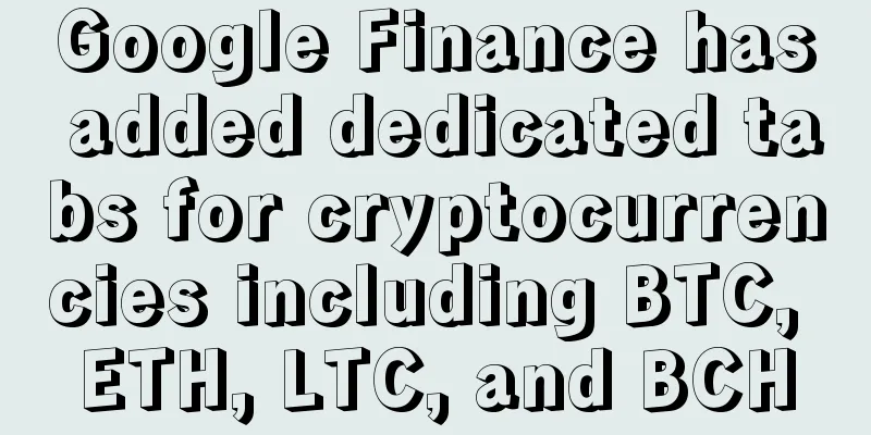 Google Finance has added dedicated tabs for cryptocurrencies including BTC, ETH, LTC, and BCH