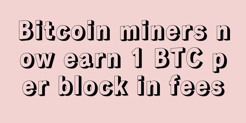 Bitcoin miners now earn 1 BTC per block in fees