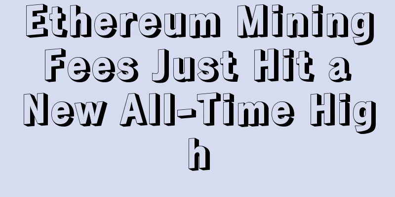 Ethereum Mining Fees Just Hit a New All-Time High