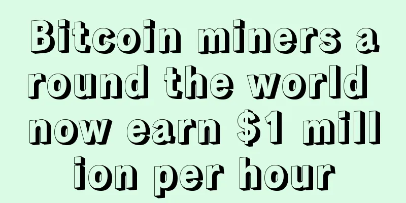Bitcoin miners around the world now earn $1 million per hour