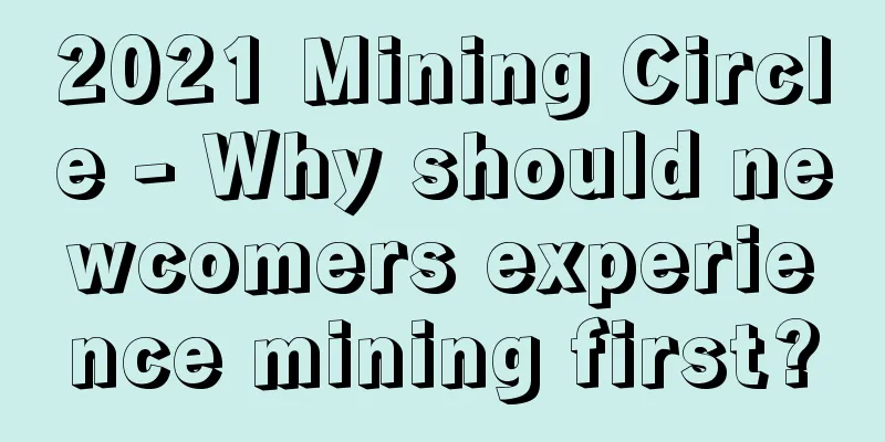2021 Mining Circle - Why should newcomers experience mining first?