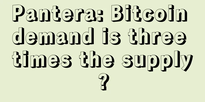 Pantera: Bitcoin demand is three times the supply?