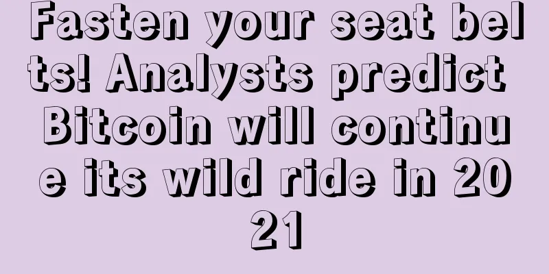 Fasten your seat belts! Analysts predict Bitcoin will continue its wild ride in 2021