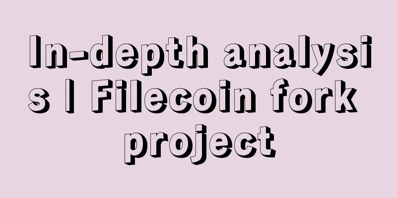 In-depth analysis | Filecoin fork project