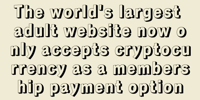 The world's largest adult website now only accepts cryptocurrency as a membership payment option
