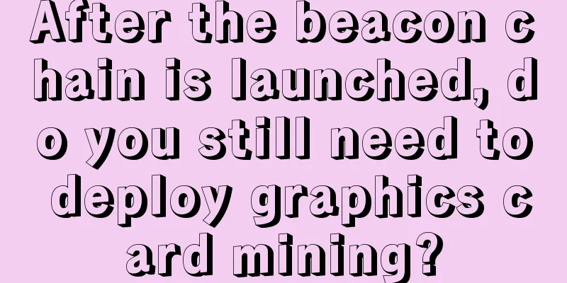 After the beacon chain is launched, do you still need to deploy graphics card mining?