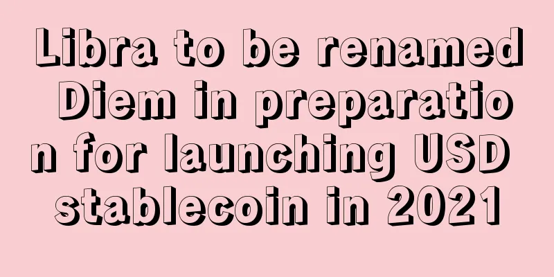 Libra to be renamed Diem in preparation for launching USD stablecoin in 2021