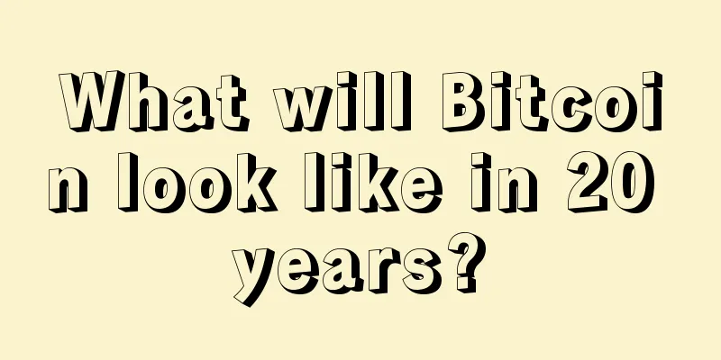 What will Bitcoin look like in 20 years?