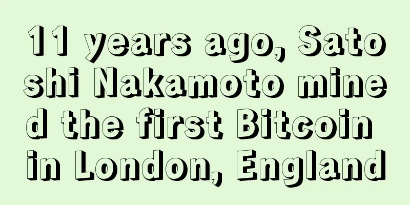 11 years ago, Satoshi Nakamoto mined the first Bitcoin in London, England