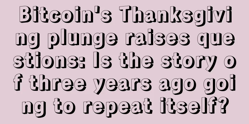 Bitcoin's Thanksgiving plunge raises questions: Is the story of three years ago going to repeat itself?