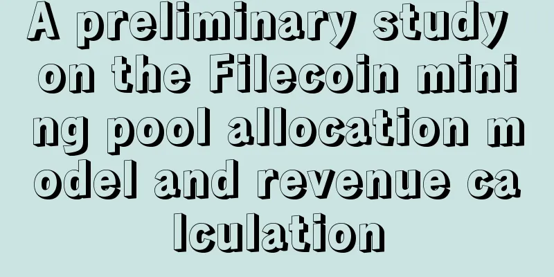 A preliminary study on the Filecoin mining pool allocation model and revenue calculation