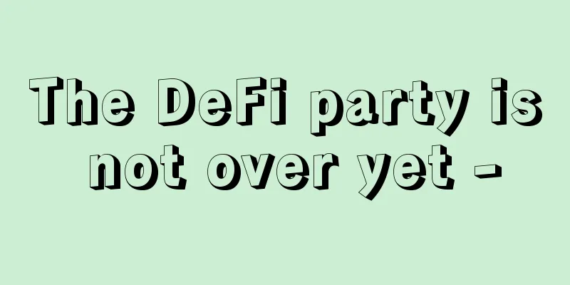 The DeFi party is not over yet -