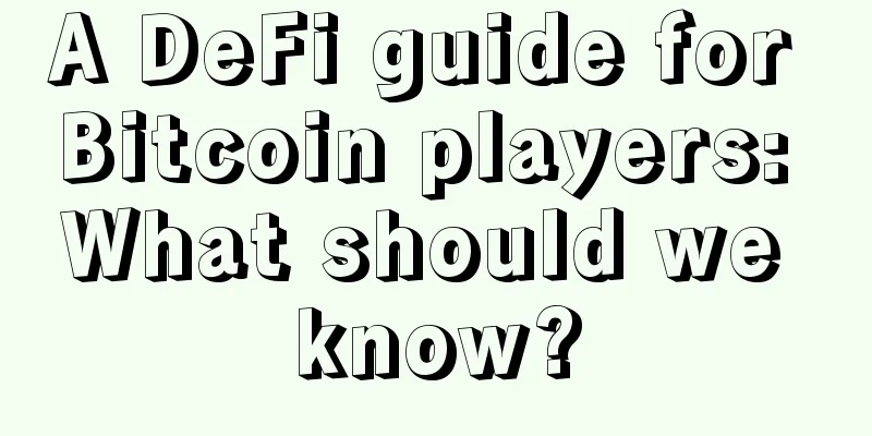 A DeFi guide for Bitcoin players: What should we know?