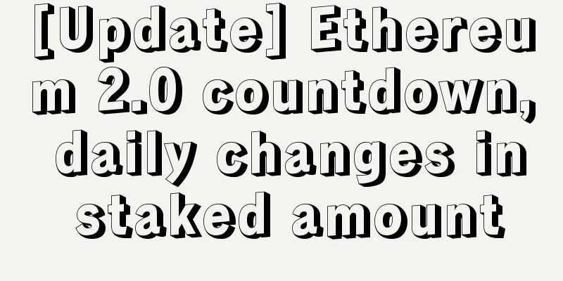 [Update] Ethereum 2.0 countdown, daily changes in staked amount