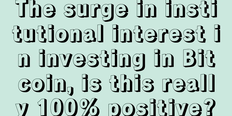 The surge in institutional interest in investing in Bitcoin, is this really 100% positive?