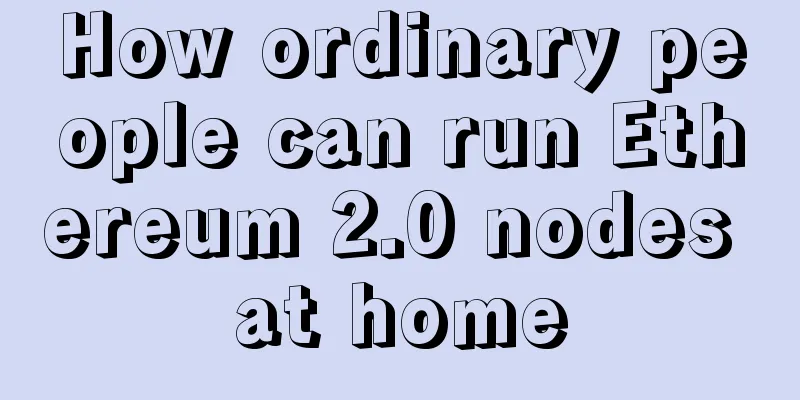 How ordinary people can run Ethereum 2.0 nodes at home