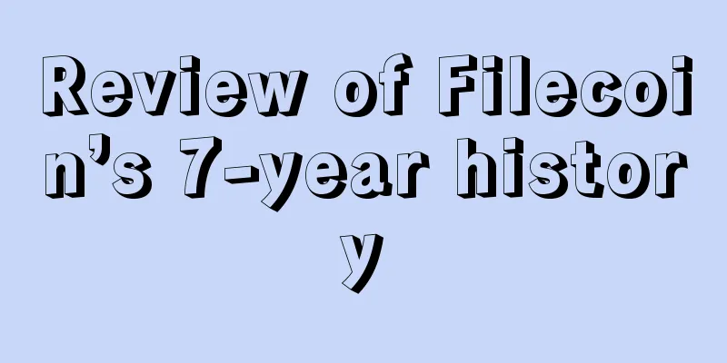 Review of Filecoin’s 7-year history