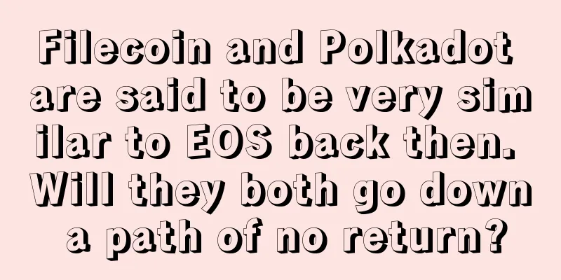 Filecoin and Polkadot are said to be very similar to EOS back then. Will they both go down a path of no return?