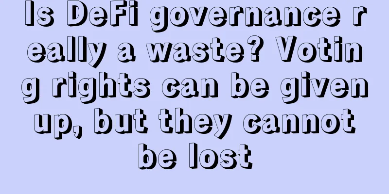 Is DeFi governance really a waste? Voting rights can be given up, but they cannot be lost