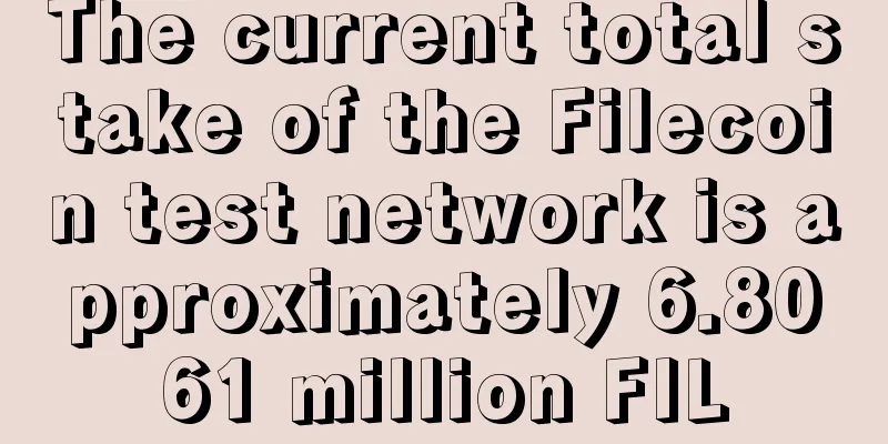 The current total stake of the Filecoin test network is approximately 6.8061 million FIL