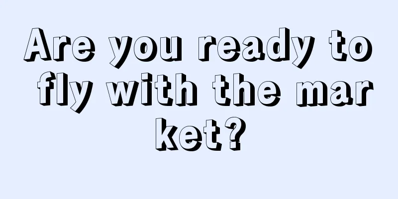 Are you ready to fly with the market?