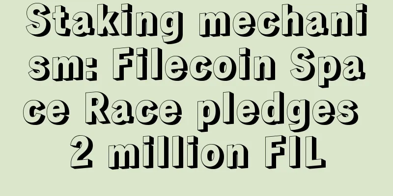 Staking mechanism: Filecoin Space Race pledges 2 million FIL
