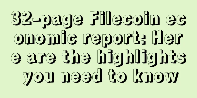 32-page Filecoin economic report: Here are the highlights you need to know