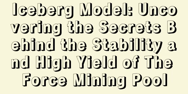 Iceberg Model: Uncovering the Secrets Behind the Stability and High Yield of The Force Mining Pool