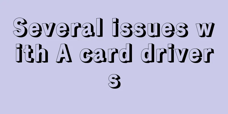 Several issues with A card drivers