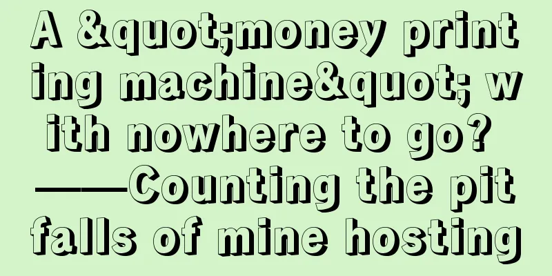 A "money printing machine" with nowhere to go? ——Counting the pitfalls of mine hosting
