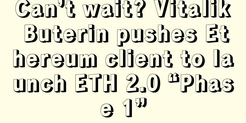 Can’t wait? Vitalik Buterin pushes Ethereum client to launch ETH 2.0 “Phase 1”