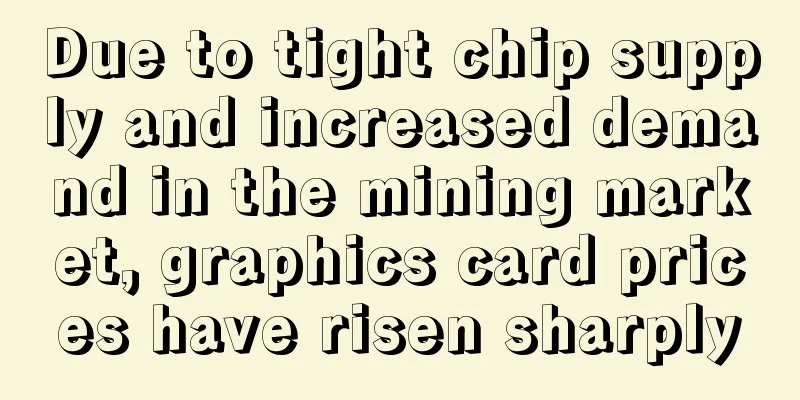 Due to tight chip supply and increased demand in the mining market, graphics card prices have risen sharply