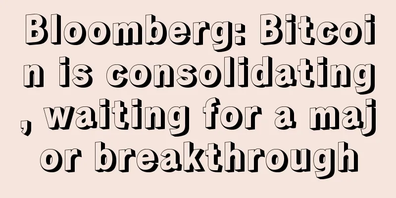 Bloomberg: Bitcoin is consolidating, waiting for a major breakthrough