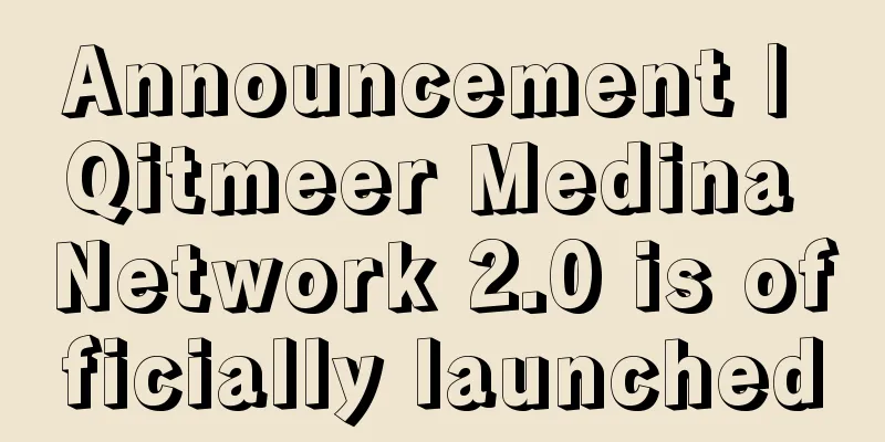 Announcement | Qitmeer Medina Network 2.0 is officially launched