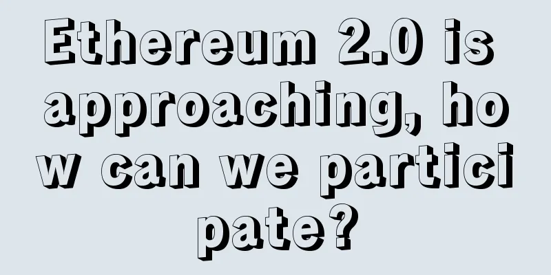 Ethereum 2.0 is approaching, how can we participate?