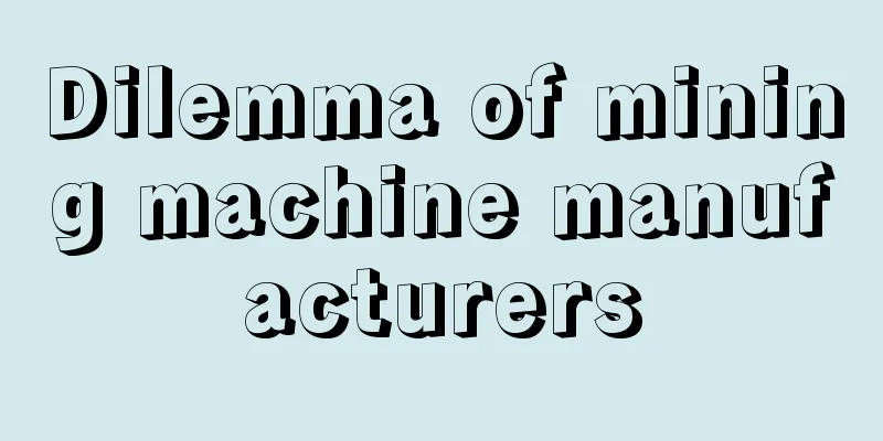 Dilemma of mining machine manufacturers