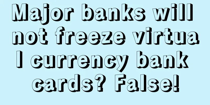 Major banks will not freeze virtual currency bank cards? False!