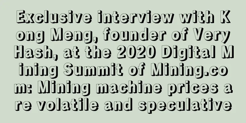Exclusive interview with Kong Meng, founder of VeryHash, at the 2020 Digital Mining Summit of Mining.com: Mining machine prices are volatile and speculative